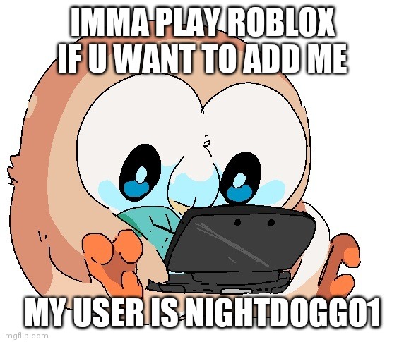 Gamer boi | IMMA PLAY ROBLOX IF U WANT TO ADD ME; MY USER IS NIGHTDOGGO1 | image tagged in gamer boi | made w/ Imgflip meme maker