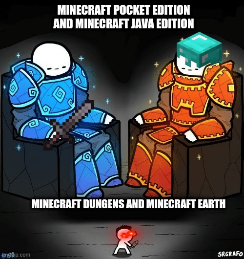 When Mojang Decided To Make 2 More Minecrafts | MINECRAFT POCKET EDITION AND MINECRAFT JAVA EDITION; MINECRAFT DUNGENS AND MINECRAFT EARTH | image tagged in srgrafo 152 | made w/ Imgflip meme maker