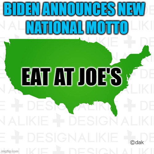 One nation under...you know the thing. | BIDEN ANNOUNCES NEW; NATIONAL MOTTO; EAT AT JOE'S | image tagged in trump,biden,election 2020,election fraud | made w/ Imgflip meme maker