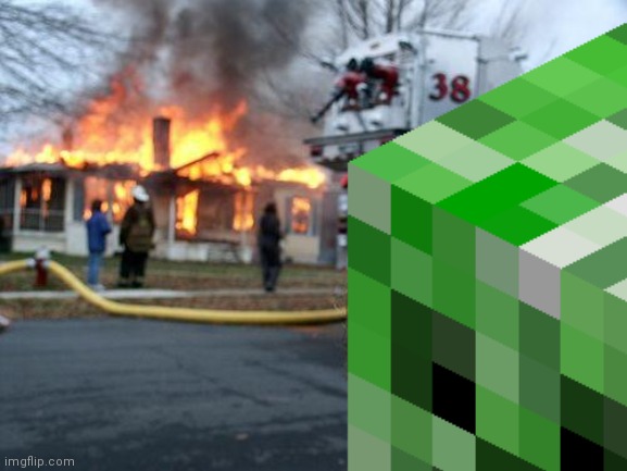real life is survival mode | image tagged in creeper,burning house girl | made w/ Imgflip meme maker