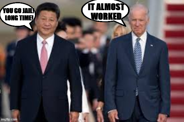 china president | YOU GO JAIL!
 LONG TIME! IT ALMOST WORKED | image tagged in china president | made w/ Imgflip meme maker