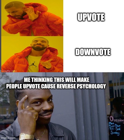 UPVOTE; DOWNVOTE; ME THINKING THIS WILL MAKE PEOPLE UPVOTE CAUSE REVERSE PSYCHOLOGY | image tagged in memes,roll safe think about it | made w/ Imgflip meme maker