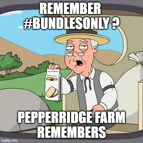 Pepperidge Farm Remembers Meme | REMEMBER 
#BUNDLESONLY ? PEPPERRIDGE FARM
REMEMBERS | image tagged in memes,pepperidge farm remembers | made w/ Imgflip meme maker