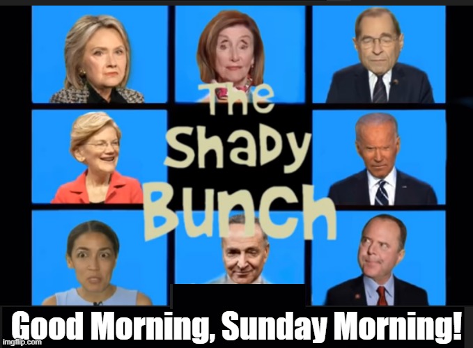 With the Exception of 1 or 2 of these People. You Would Have to Say They are Mentally Deficient Individuals.Democrats Finest. | Good Morning, Sunday Morning! | image tagged in the shady bunch,democratic party | made w/ Imgflip meme maker