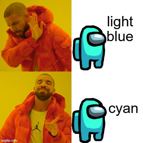 ITS CYAN!!!! | light blue; cyan | image tagged in memes,drake hotline bling | made w/ Imgflip meme maker