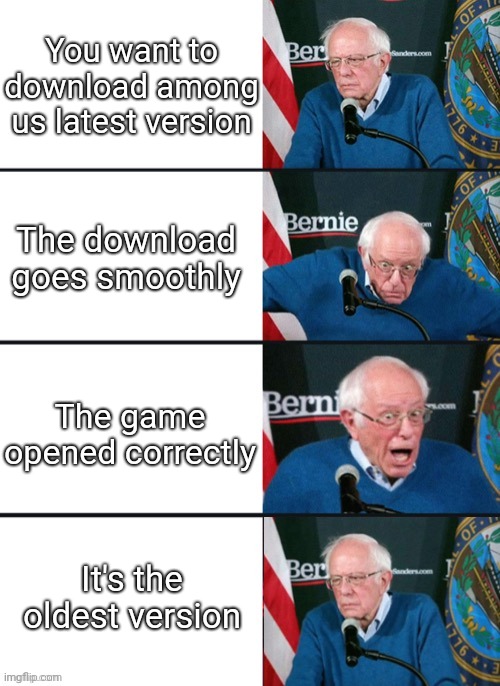 Among us downloading be like | You want to download among us latest version; The download goes smoothly; The game opened correctly; It's the oldest version | image tagged in among us | made w/ Imgflip meme maker
