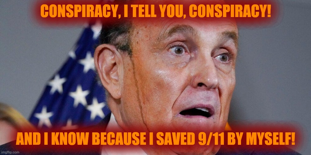 CONSPIRACY, I TELL YOU, CONSPIRACY! AND I KNOW BECAUSE I SAVED 9/11 BY MYSELF! | made w/ Imgflip meme maker