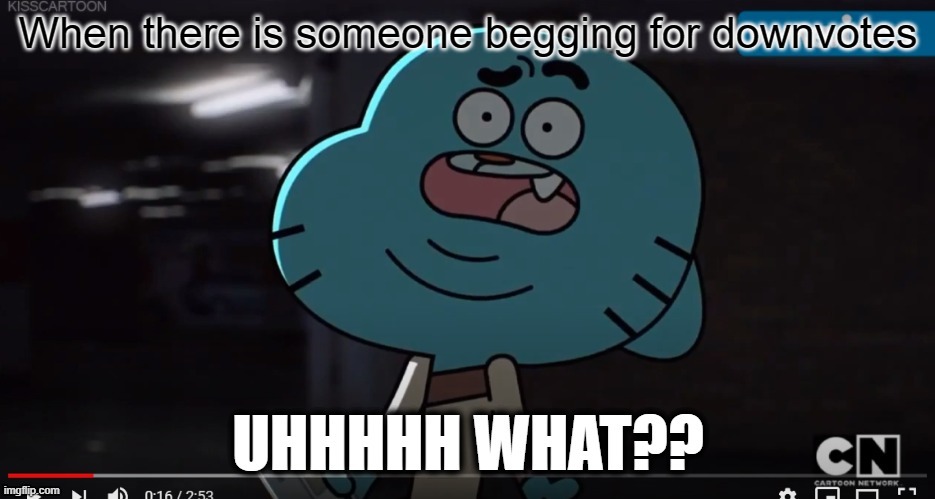 meme | When there is someone begging for downvotes | image tagged in confused gumball,lego,the amazing world of gumball | made w/ Imgflip meme maker