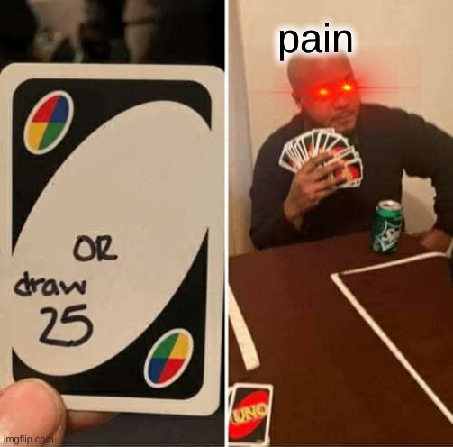when ur friend has 1000000000 bobux | pain | image tagged in memes,uno draw 25 cards | made w/ Imgflip meme maker