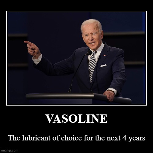 Vasoline | image tagged in politics | made w/ Imgflip demotivational maker