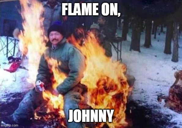 LIGAF | FLAME ON, JOHNNY | image tagged in memes,ligaf | made w/ Imgflip meme maker
