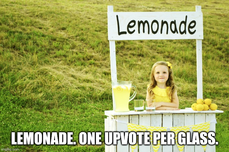 wE hAvE vArIeTiEs | LEMONADE. ONE UPVOTE PER GLASS. | image tagged in lemonade stand | made w/ Imgflip meme maker