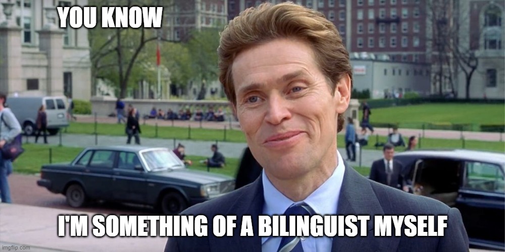 You know, I'm something of a scientist myself | YOU KNOW; I'M SOMETHING OF A BILINGUIST MYSELF | image tagged in you know i'm something of a scientist myself,AdviceAnimals | made w/ Imgflip meme maker