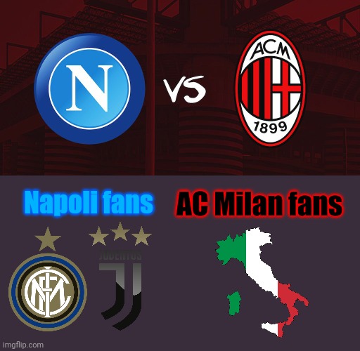 Napoli vs AC Milan | Napoli fans; AC Milan fans | image tagged in memes,football,soccer,ac milan,napoli,italy | made w/ Imgflip meme maker