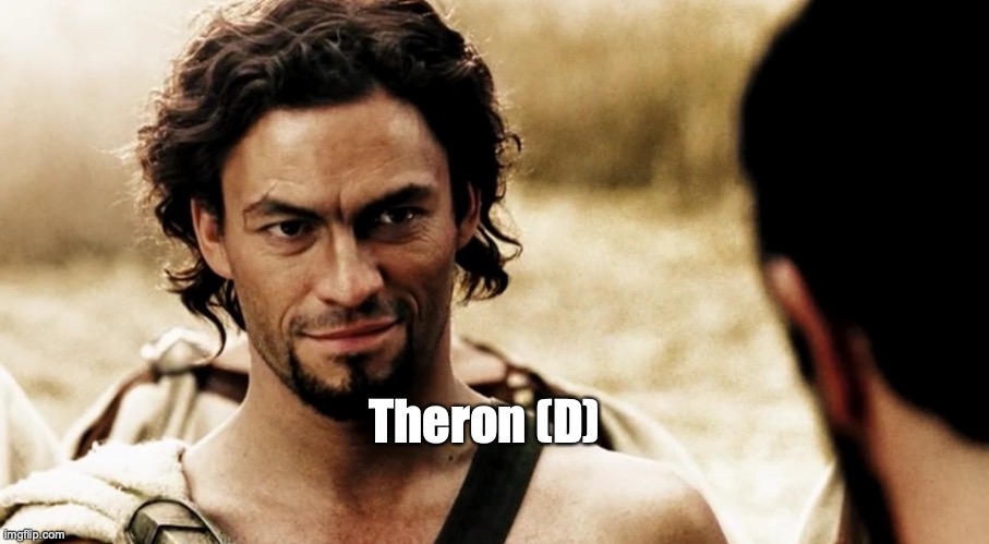 Spartan Democrat | Theron (D) | image tagged in democratic party,traitors | made w/ Imgflip meme maker