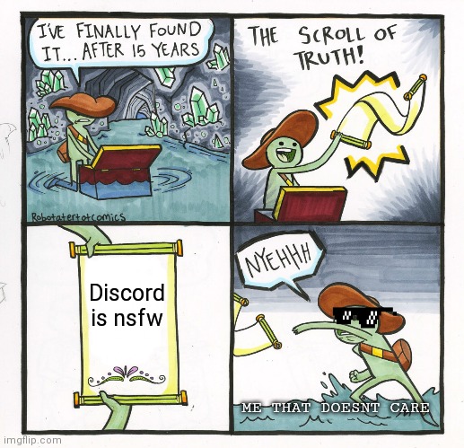Discord nsfw meme | Discord is nsfw; ME THAT DOESNT CARE | image tagged in memes,the scroll of truth | made w/ Imgflip meme maker
