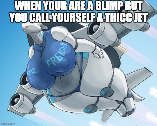 WHEN YOUR ARE A BLIMP BUT YOU CALL YOURSELF A THICC JET | image tagged in thicc freight jet with ender-dragon head,plane,plane crash,blimp,funny,humor | made w/ Imgflip meme maker