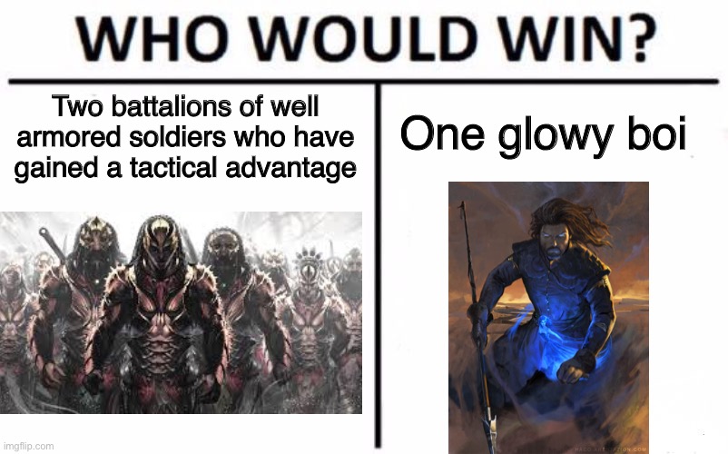 Who Would Win? Meme | Two battalions of well armored soldiers who have gained a tactical advantage; One glowy boi | image tagged in memes,who would win,cremposting | made w/ Imgflip meme maker