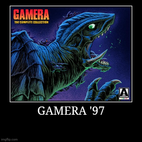 Gamera '97 | image tagged in demotivationals,gamera | made w/ Imgflip demotivational maker