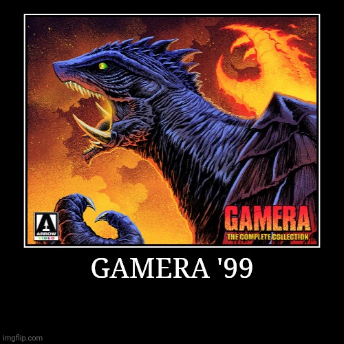 Gamera '99 | image tagged in demotivationals,gamera | made w/ Imgflip demotivational maker