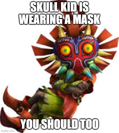 SKULL KID IS WEARING A MASK; YOU SHOULD TOO | made w/ Imgflip meme maker