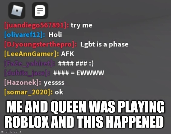 ME AND QUEEN WAS PLAYING ROBLOX AND THIS HAPPENED | made w/ Imgflip meme maker