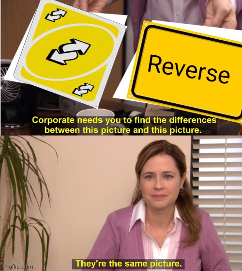 Same | Reverse | image tagged in memes,they're the same picture | made w/ Imgflip meme maker