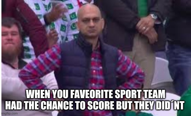 FRUSTATED BALD MAN |  WHEN YOU FAVEORITE SPORT TEAM HAD THE CHANCE TO SCORE BUT THEY DID´NT | image tagged in frustated bald man | made w/ Imgflip meme maker