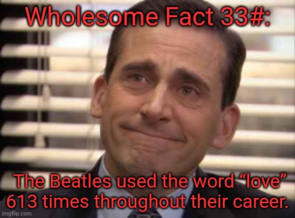 wholesome | Wholesome Fact 33#:; The Beatles used the word “love” 613 times throughout their career. | image tagged in wholesome | made w/ Imgflip meme maker