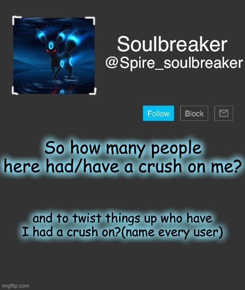 Spire | So how many people here had/have a crush on me? and to twist things up who have I had a crush on?(name every user) | image tagged in spire | made w/ Imgflip meme maker