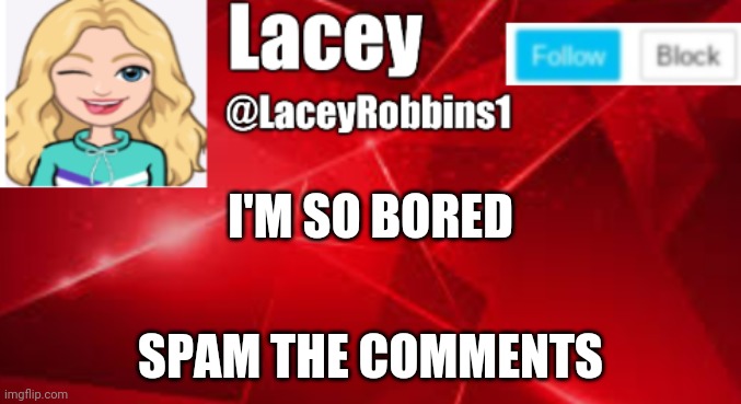 Lacey announcement | I'M SO BORED; SPAM THE COMMENTS | image tagged in lacey announcement | made w/ Imgflip meme maker