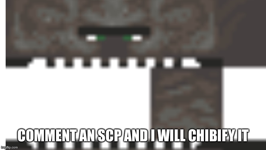 Screeming ravager | COMMENT AN SCP AND I WILL CHIBIFY IT | image tagged in screeming ravager | made w/ Imgflip meme maker