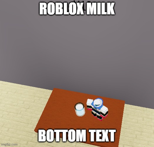 ROBLOX MILK; BOTTOM TEXT | made w/ Imgflip meme maker