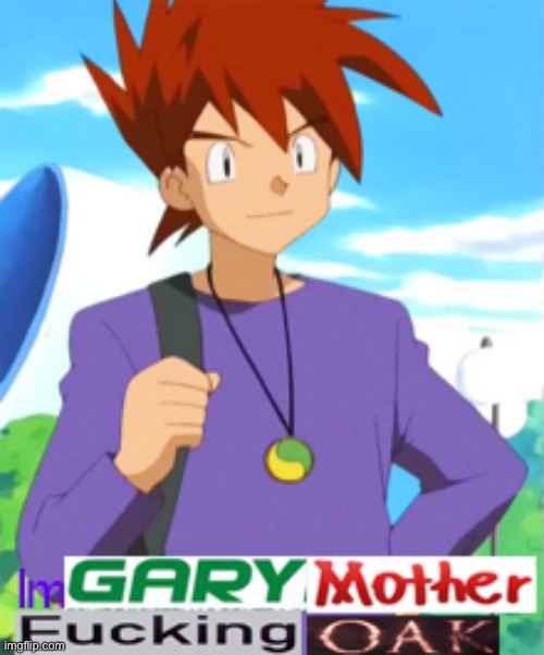 Gary motherfucking oak | image tagged in gary motherfucking oak | made w/ Imgflip meme maker