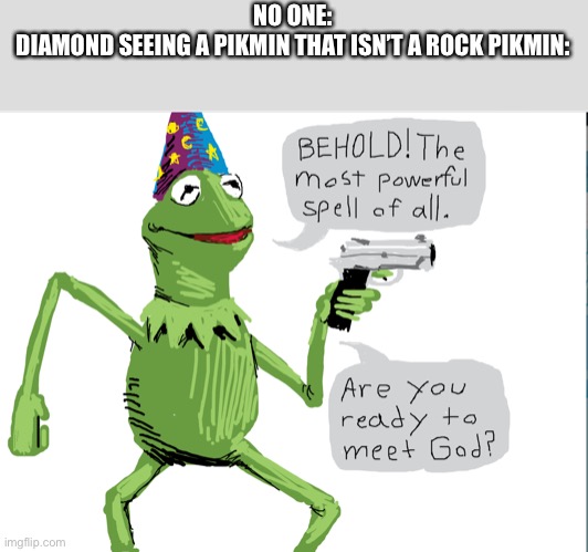 Diamond is a rude, no... genocidal rock pikmin | NO ONE:
DIAMOND SEEING A PIKMIN THAT ISN’T A ROCK PIKMIN: | made w/ Imgflip meme maker