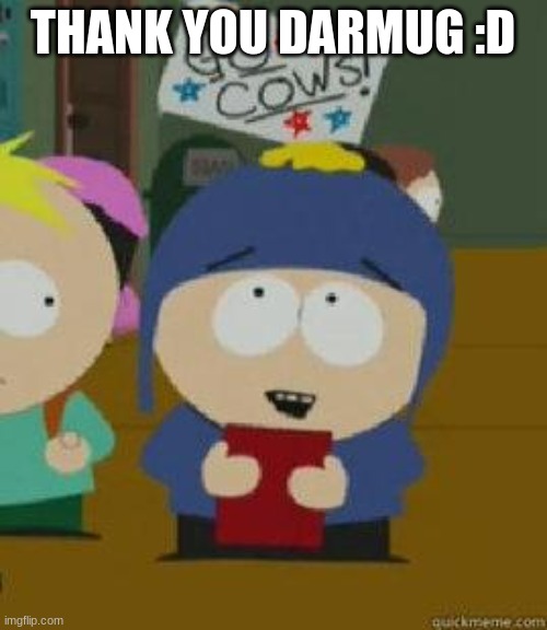 Craig Would Be So Happy | THANK YOU DARMUG :D | image tagged in craig would be so happy | made w/ Imgflip meme maker