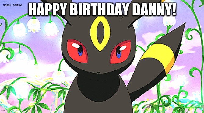 Anon because yes | HAPPY BIRTHDAY DANNY! | made w/ Imgflip meme maker