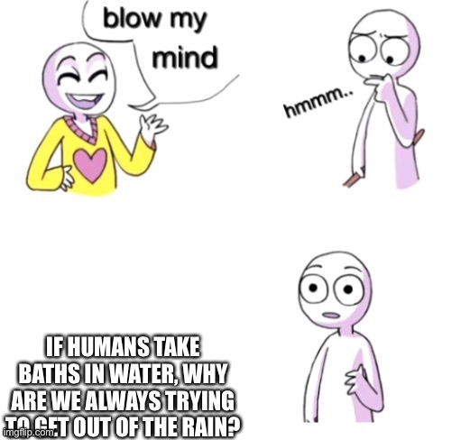 Lol I never thought of this before | image tagged in xd,wtf,why | made w/ Imgflip meme maker