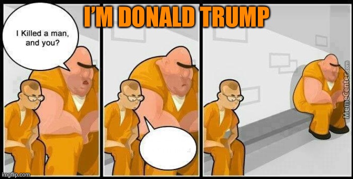 prisoners blank | I’M DONALD TRUMP | image tagged in prisoners blank | made w/ Imgflip meme maker