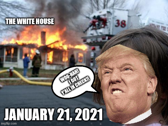 January Surprise | THE WHITE HOUSE; WOO-HAH!    I GOT Y'ALL IN CHECK!! JANUARY 21, 2021 | image tagged in white house,donald trump,covfefe,happy new year,election,president | made w/ Imgflip meme maker