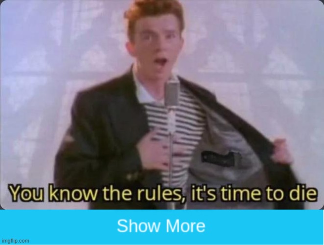 LOts of rick roll peeple. | image tagged in you know the rules it's time to die | made w/ Imgflip meme maker