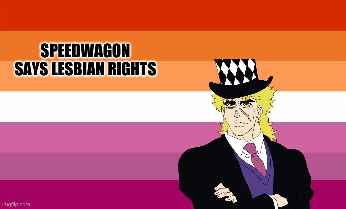 Speedweed lesbian flag |  SPEEDWAGON SAYS LESBIAN RIGHTS | image tagged in jjba,lesbian,speedwagon,jojoke | made w/ Imgflip meme maker