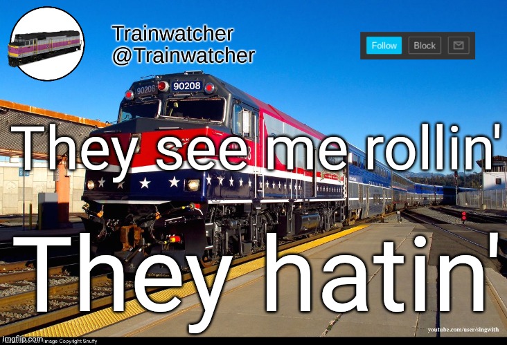 Trolling trying to catch me riding dirty | They see me rollin'; They hatin' | image tagged in trainwatcher announcement 4 | made w/ Imgflip meme maker