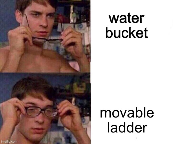 Spiderman Glasses | water bucket; movable ladder | image tagged in spiderman glasses | made w/ Imgflip meme maker