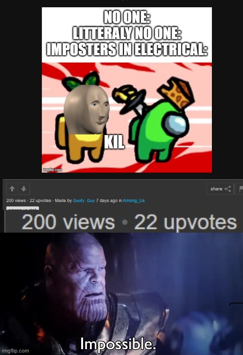Thanks for 200 views guys im so confused | image tagged in thanos impossible | made w/ Imgflip meme maker