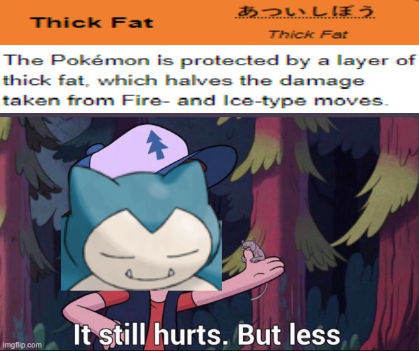 Thick Fat | image tagged in gravity falls hurt,pokemon,gravity falls | made w/ Imgflip meme maker