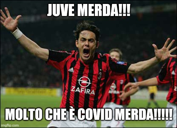 SuperPippo Inzaghi | JUVE MERDA!!! MOLTO CHE È COVID MERDA!!!!! | image tagged in memes,ac milan | made w/ Imgflip meme maker