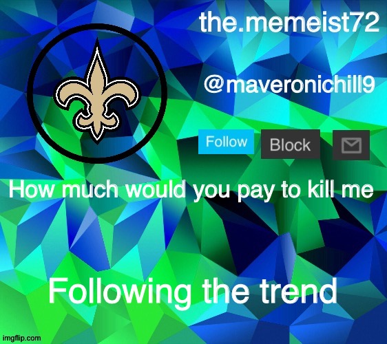 I don't get this trend | How much would you pay to kill me; Following the trend | image tagged in maveroni announcement | made w/ Imgflip meme maker