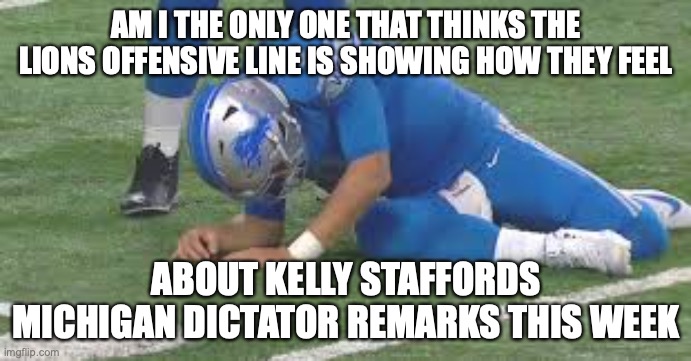 Let us hold the door for ya Kelly Stafford | AM I THE ONLY ONE THAT THINKS THE LIONS OFFENSIVE LINE IS SHOWING HOW THEY FEEL; ABOUT KELLY STAFFORDS MICHIGAN DICTATOR REMARKS THIS WEEK | image tagged in football,kelly stafford,mathew stafford,gretchen whitmoore | made w/ Imgflip meme maker