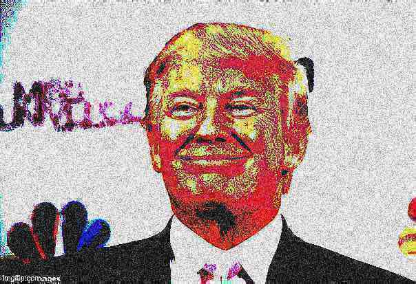 High Quality Donald Trump approves deep-fried Blank Meme Template